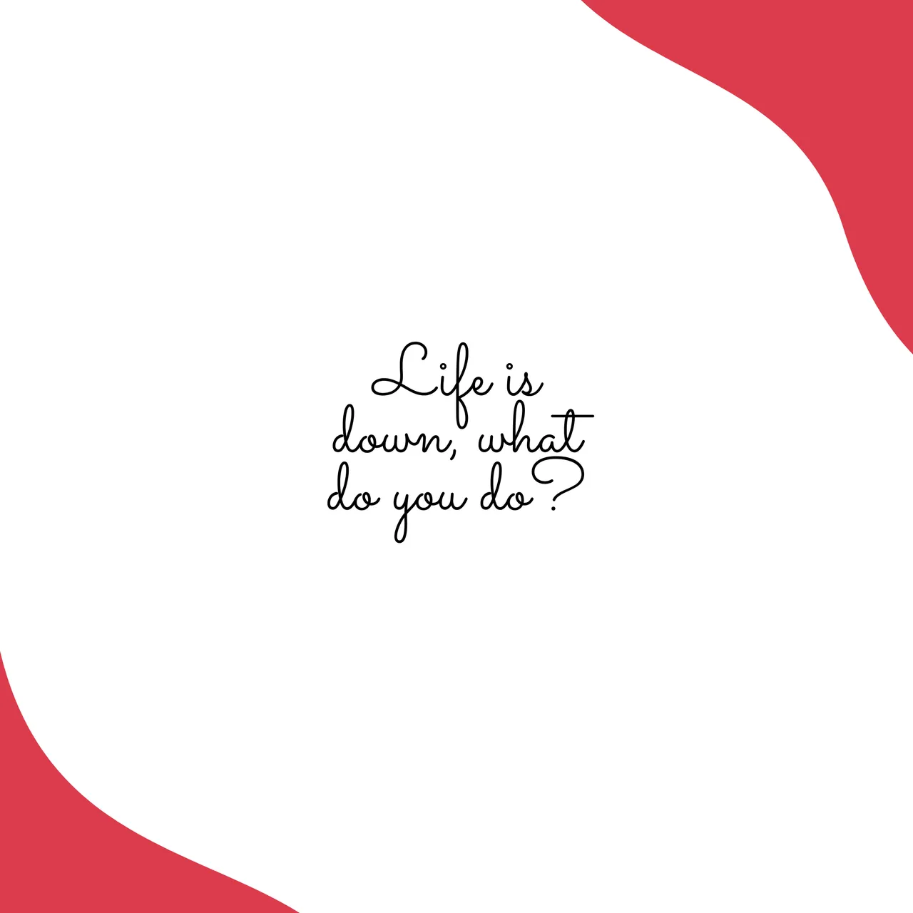 Life is down, what do you do.png
