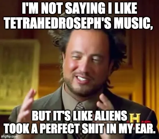 Tetrahedroseph Shit in ear MEME.jpg