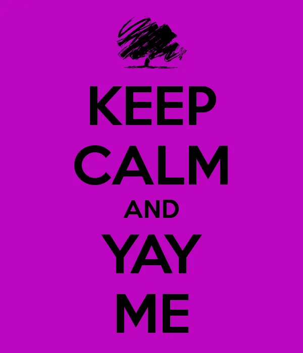 keep-calm-and-yay-me.jpg