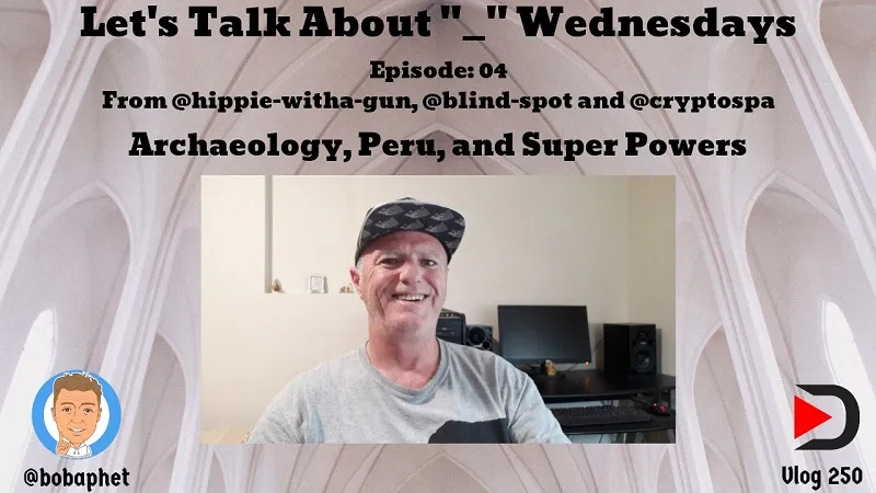 250 Let's Talk About Wednesdays Episode 04 - Archaeology, Peru and Super Powers Thm.jpg
