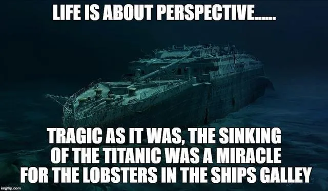 its all about perspective in the end...