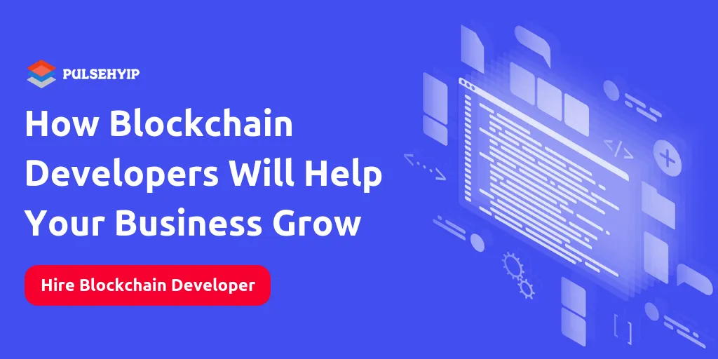 How Blockchain Developers Will Help Your Business Grow.png