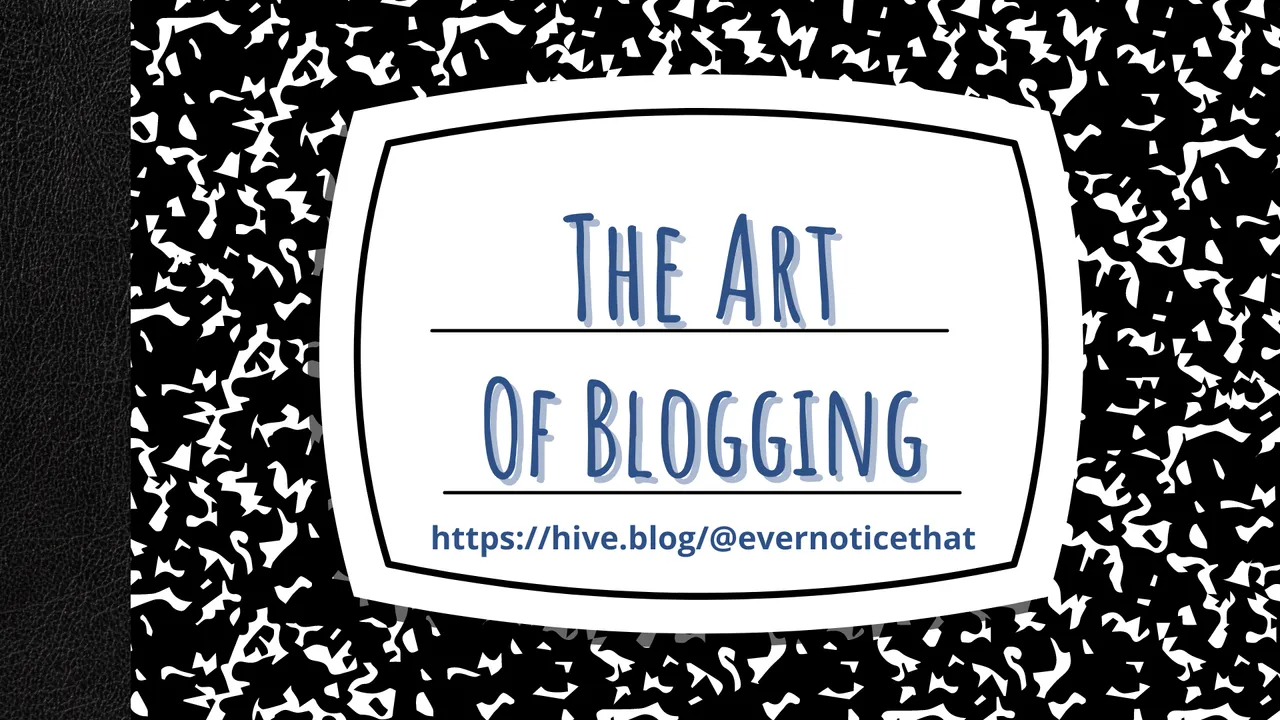 the-art-of-blogging-blogs-writing-hive-content-creation @EverNoticeThat.png