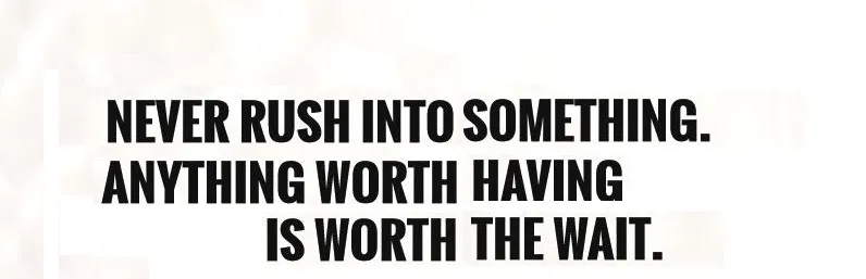 never-rush-into-something-anything-worth-having-is-worth-the-wait-quote-1.jpg