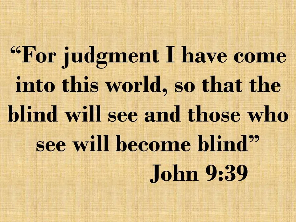 Spiritual Vision. For judgment I have come into this world, so that the blind will see and those who see will become blind.jpg