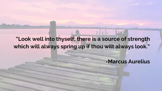 “Look well into thyself; there is a source of strength which will always spring up if thou wilt always look.”.png