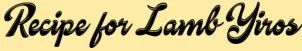 Recipe for Lamb Yiros.jpg