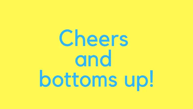 cheers and bottoms up.png