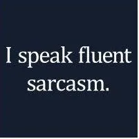 I speak sarcasm.jpg