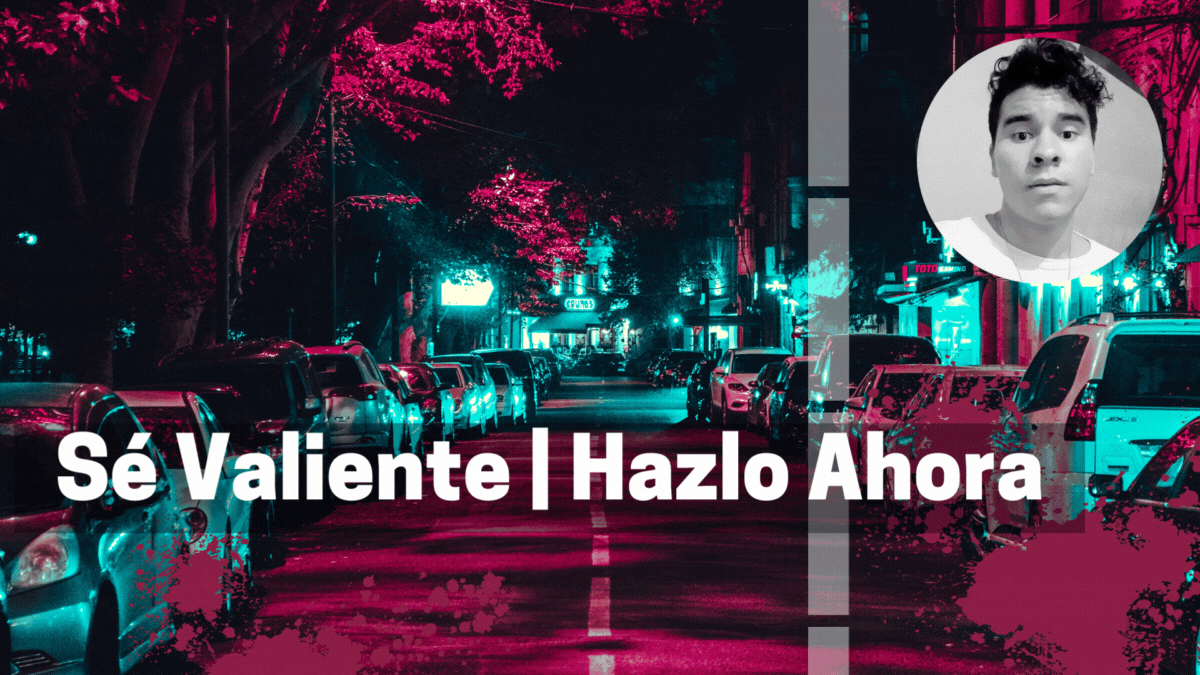 _Sé Valiente Hazlo Ahora .gif