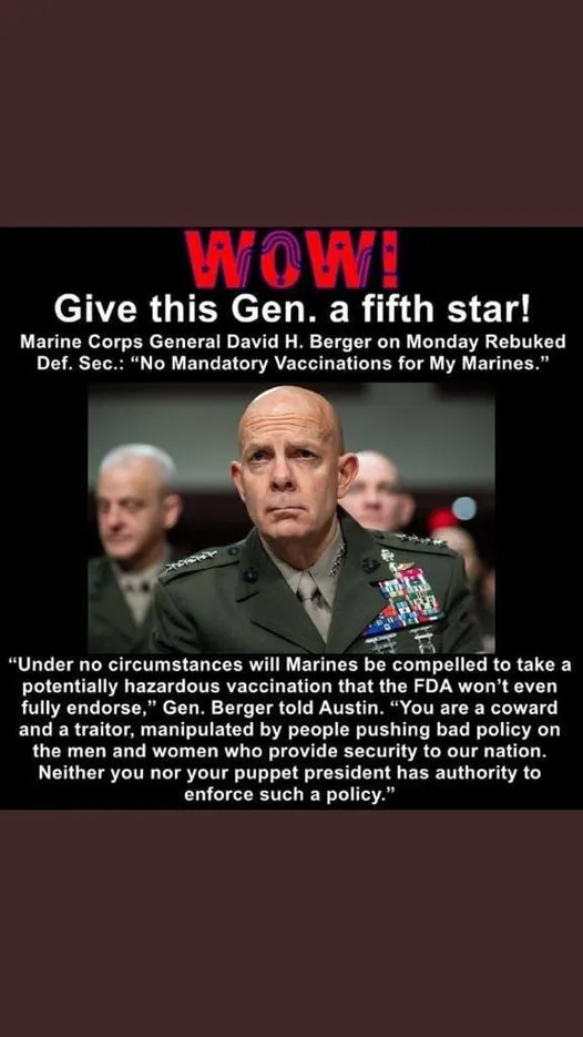 "Under no circumstances will Marines be compelled to take a potentially hazardous vaccination that the FDA won't even fully endorse," said General Berger, "You are a coward and a traitor, manipulated by people pushing bad policy on the men and women who provide security to our nation. Neither you nor your puppet president has authority to enforce such a policy."
