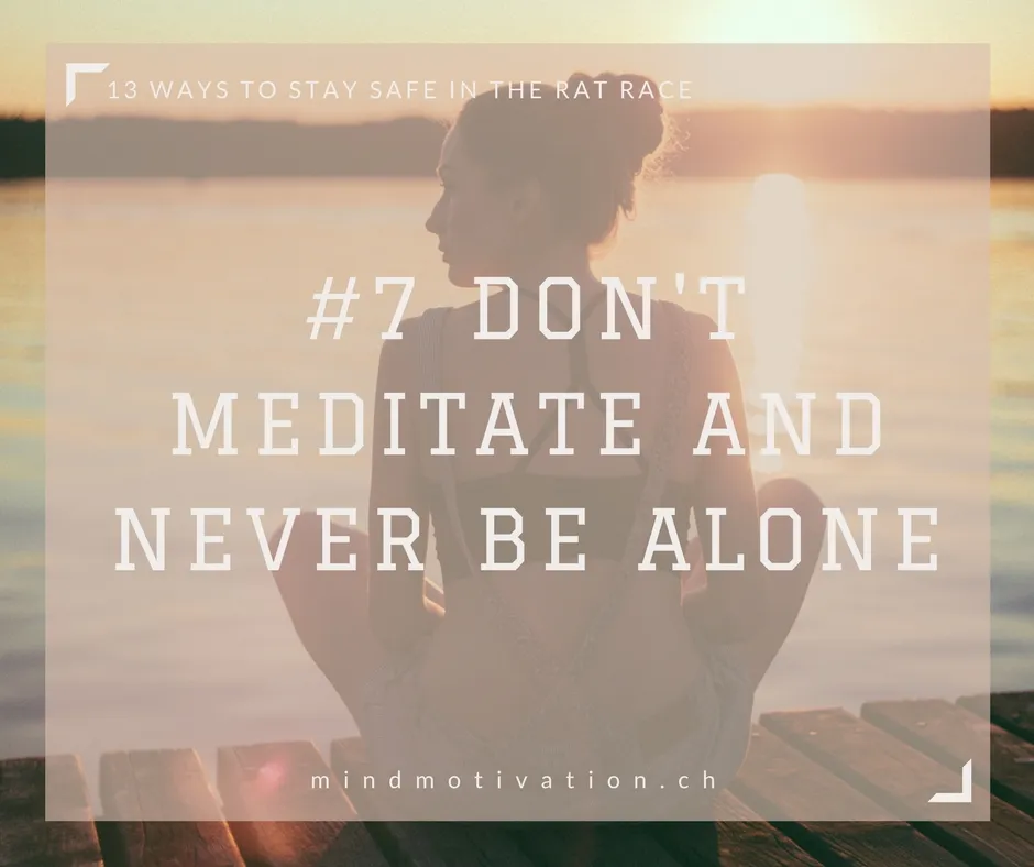 dont meditate and never be alone.jpg