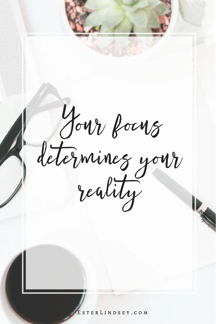 Your focus determines your reality.png