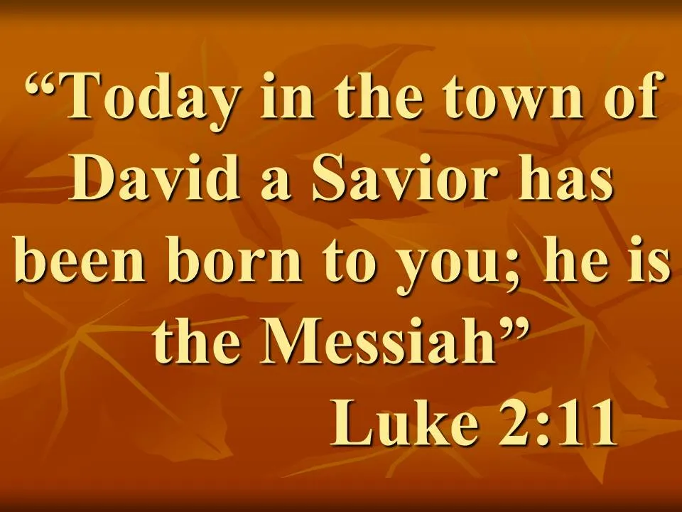 Christmas is near. Today in the town of David a Savior has been born to you; he is the Messiah. Luke 2,11.jpg