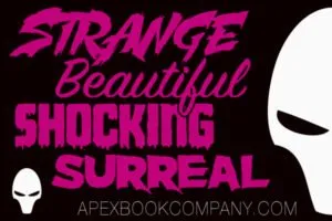 Strange. Beautiful. Shocking. Surreal. Apex Book Company