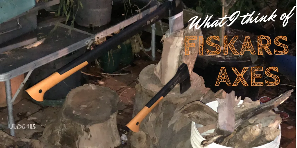 ULOG 115 - What I think of Fiskars X21 axe and X7 hatchet