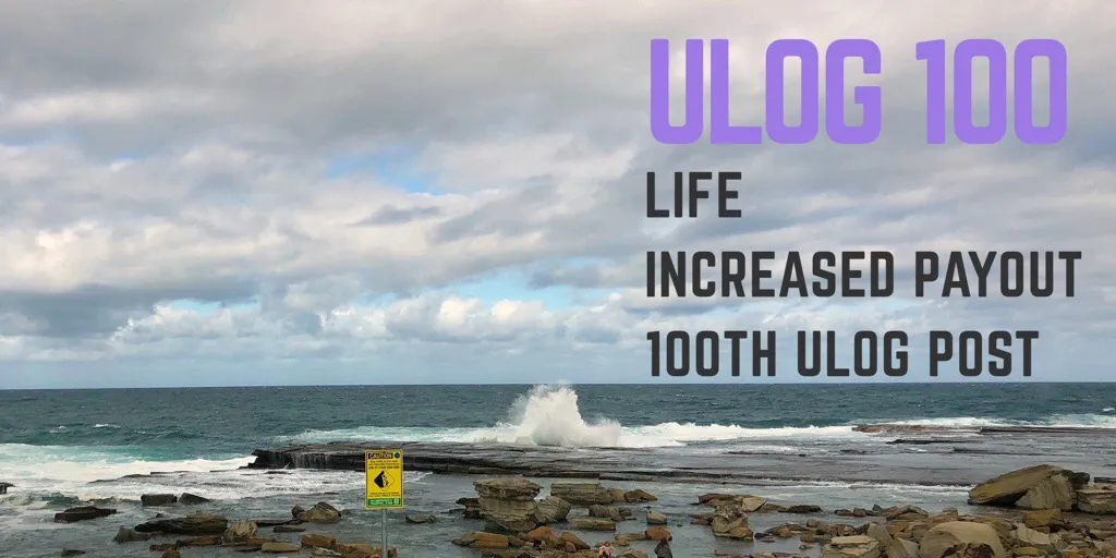 ULOG100 - Life, Increased Payout and 100th ULOG post!