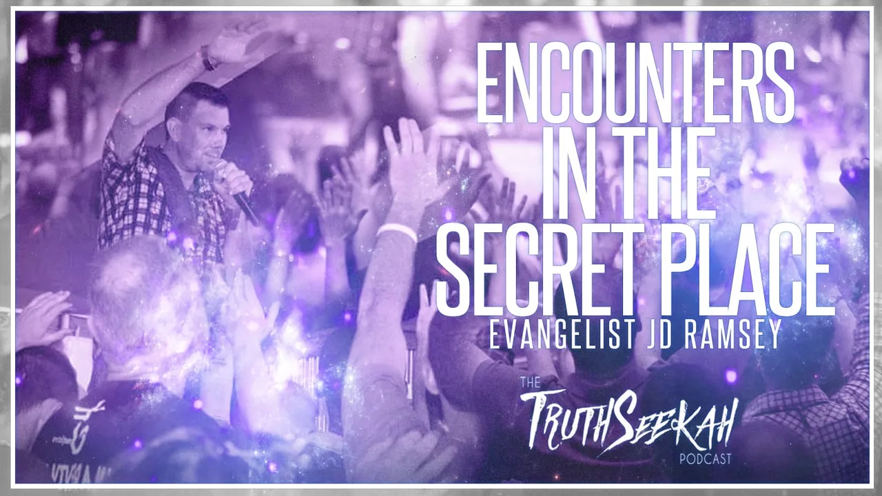 Encounters In The Secret Place of God | Evangelist JD Ramsey