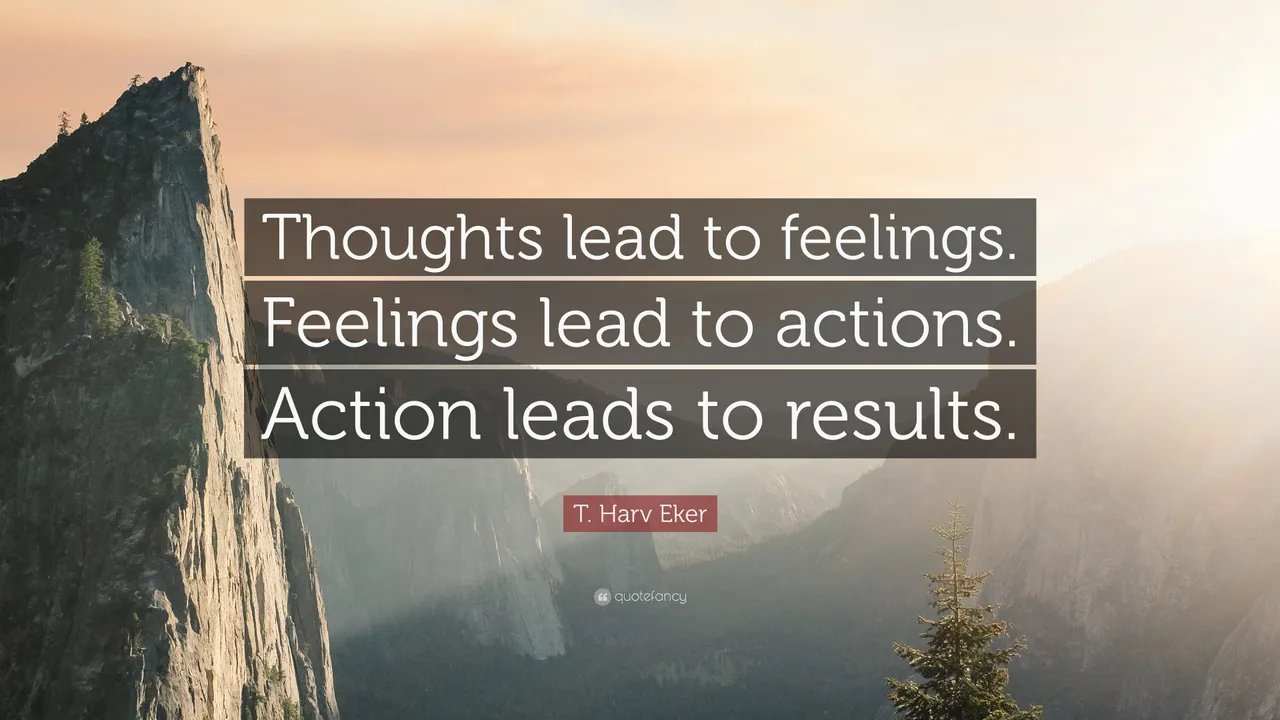 T-Harv-Eker-Quote-Thoughts-lead-to-feelings-Feelings-lead-to.jpg