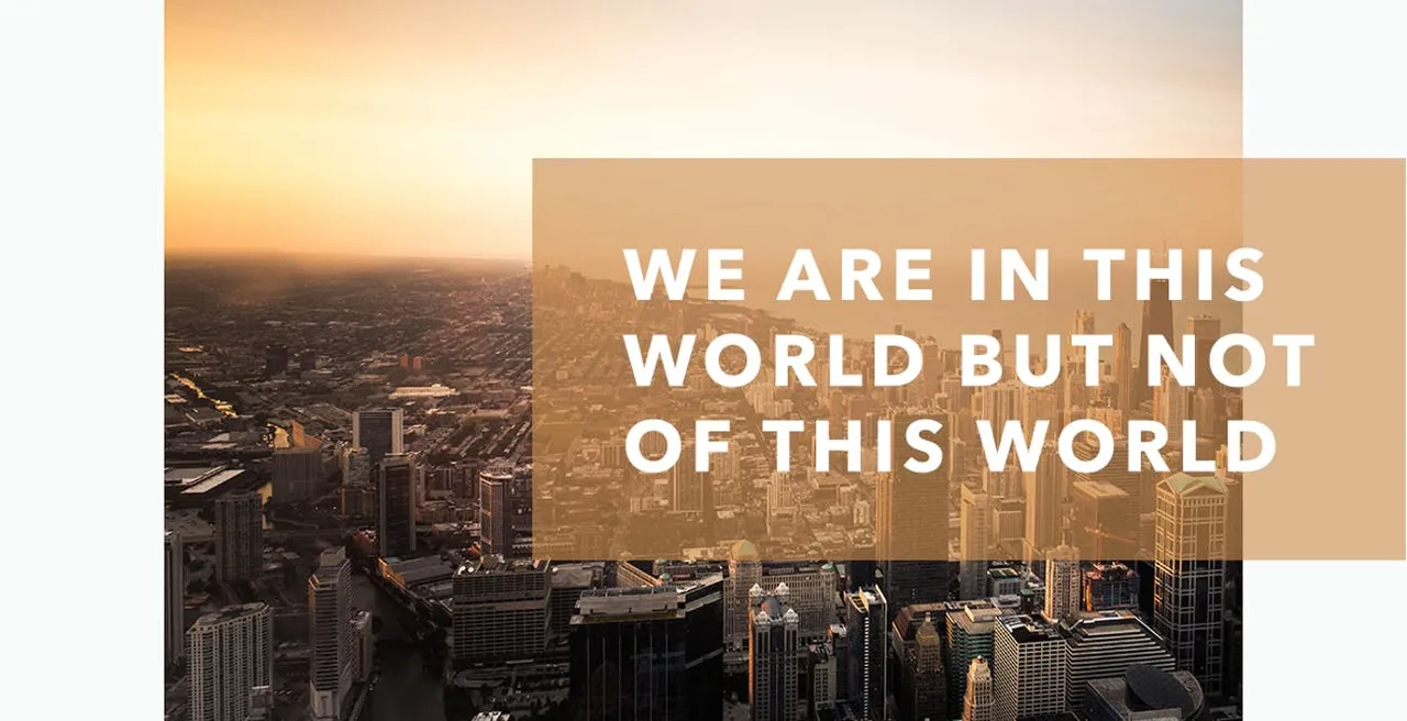 We Are in This World but Not of This World.jpg