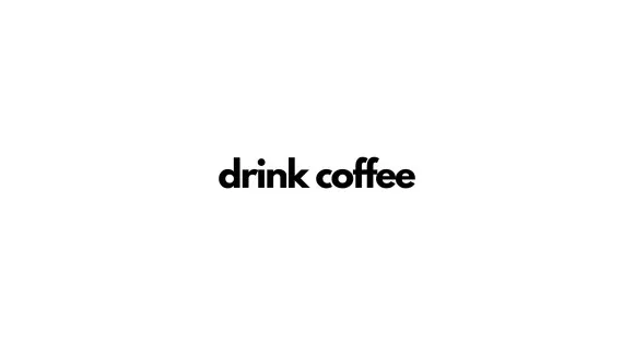 drink coffee