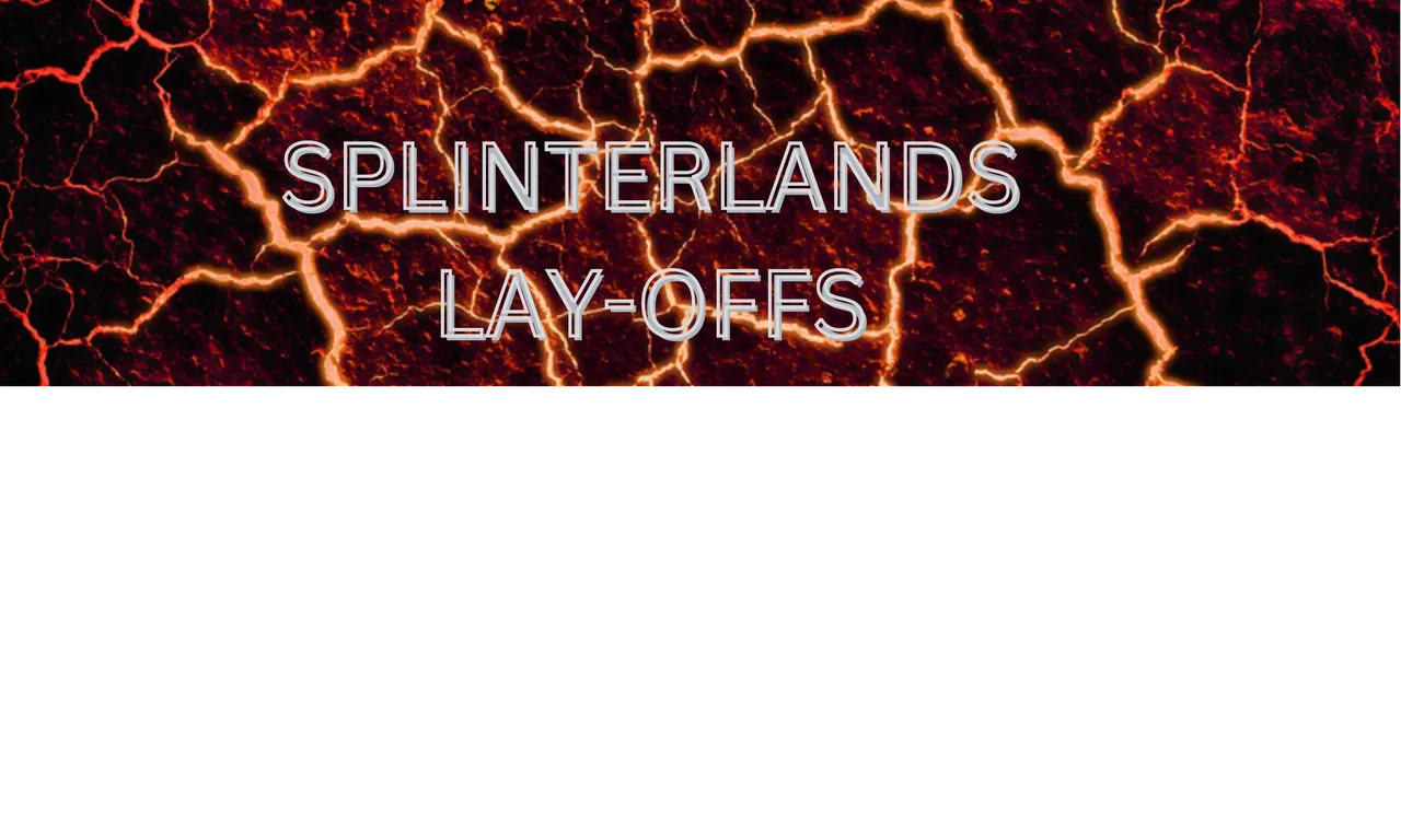 SPLINTERLANDS LAYOFFS.png