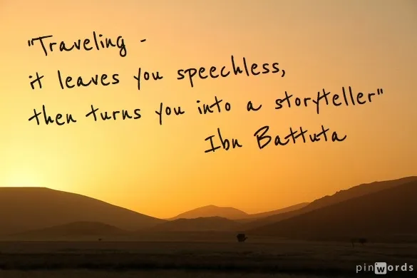 Quote of the day: Traveling leaves you speechless, then ...
