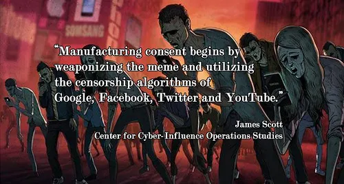 "Manufacturing consent begins by weaponizing the #meme and utilizing the #censorship algorithms of #Google, #Facebook, #Twitter & #YouTube."-James Scott