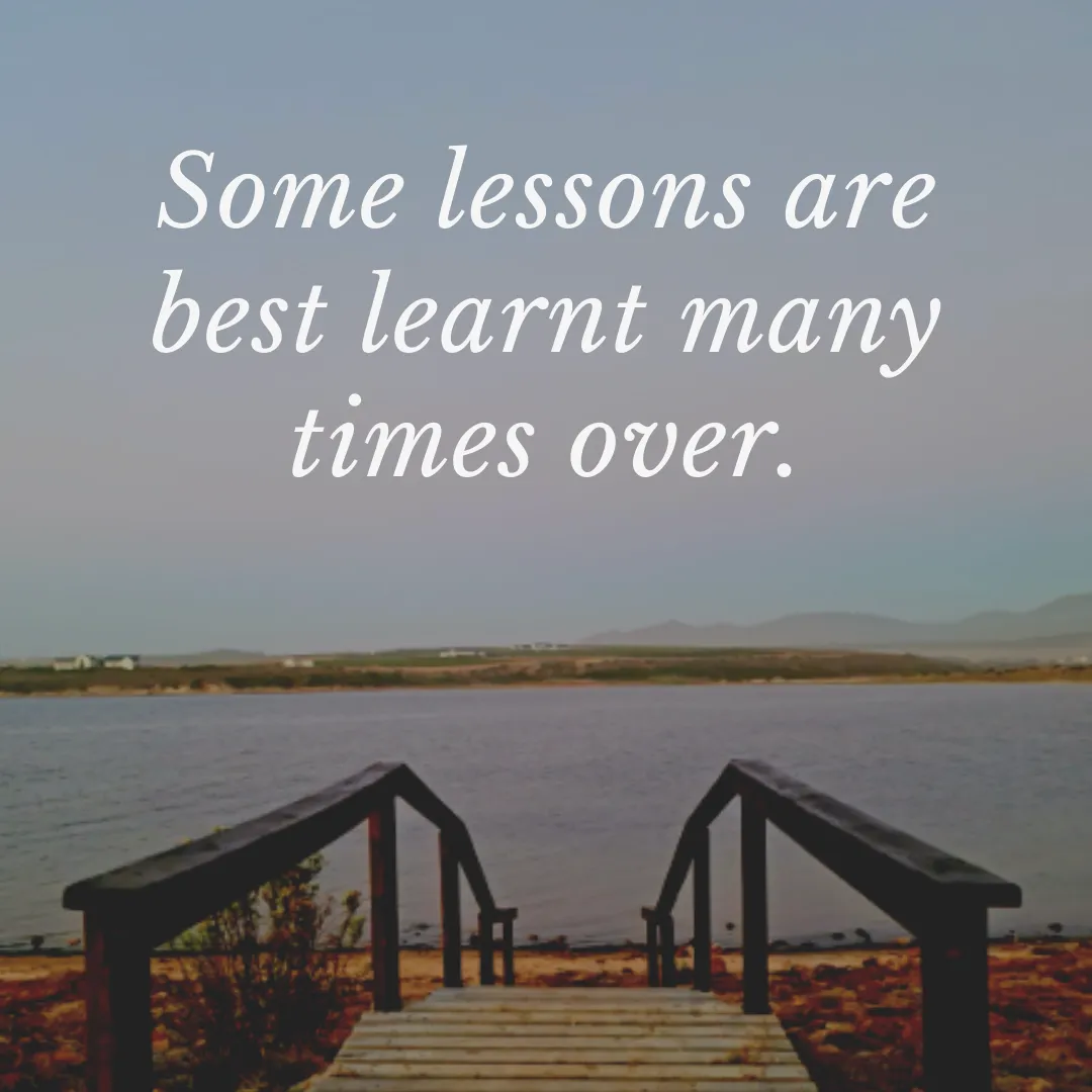 Some lessons are best learnt many times over..png