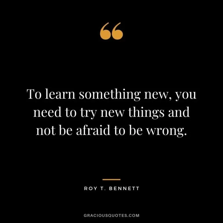 To-learn-something-new-you-need-to-try-new-things-and-not-be-afraid-to-be-wrong.-Roy-T.-Bennett-768x768.jpg