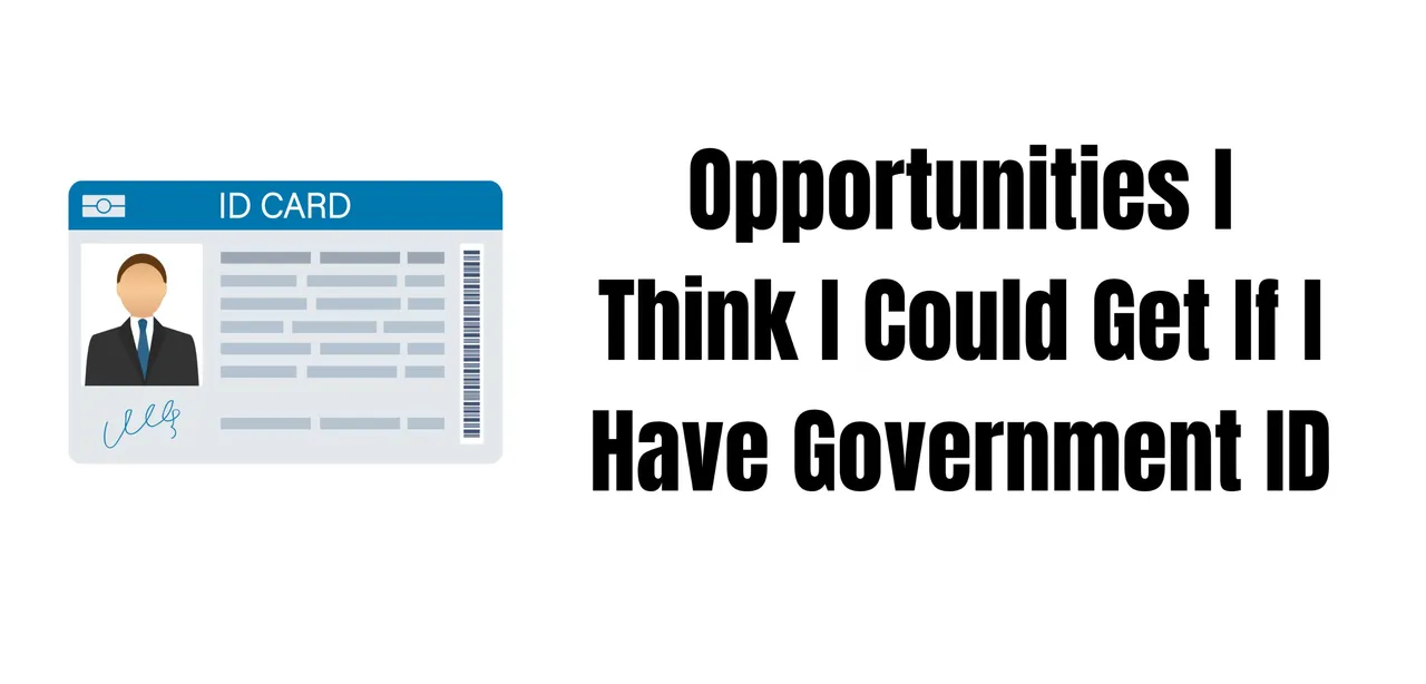 Opportunities I Think I Could Get If I Have Government ID.jpg