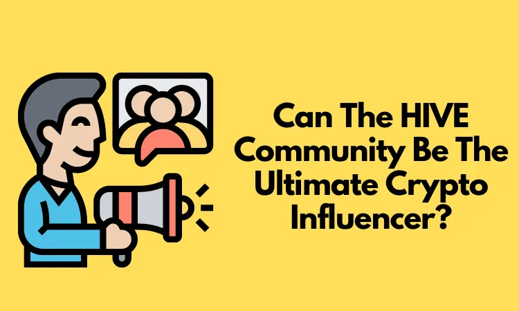 Is The HIVE Community The Ultimate Crypto Influencer_.png