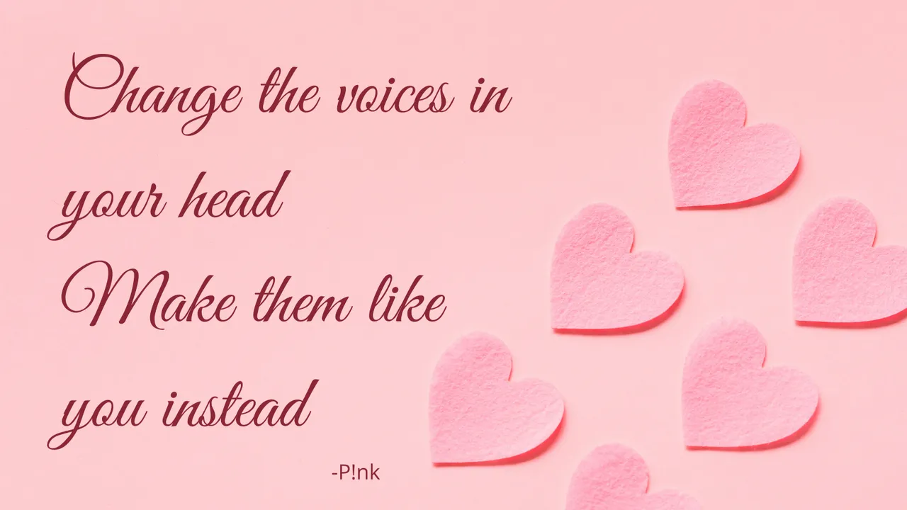 Change the voices in your head Make them like you instead.png