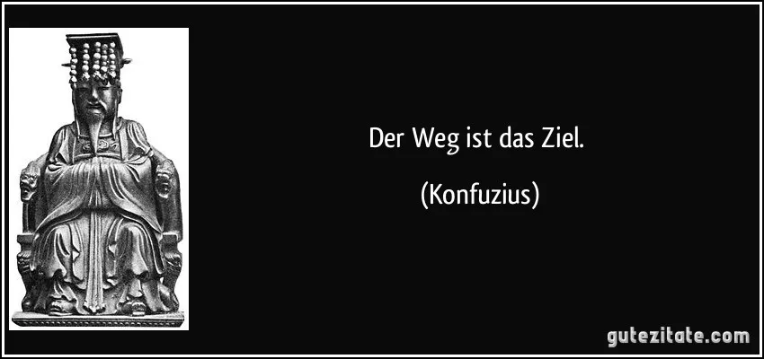 zitat-der-weg-ist-das-ziel-konfuzius-269415.jpeg