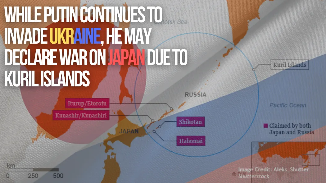 While Putin continues to invade Ukraine, he may declare war on Japan due to Kuril islands.png