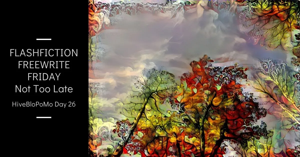 FlashFiction Freewrite Friday, Not Too Late - blog thumbnail.jpg