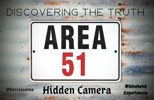 #Weekend Experiences - Hidden Camera, Discovering The trusth. Area 51.png