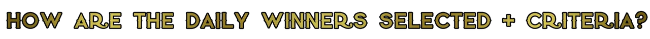 how are the daily winners selected  critreia.png