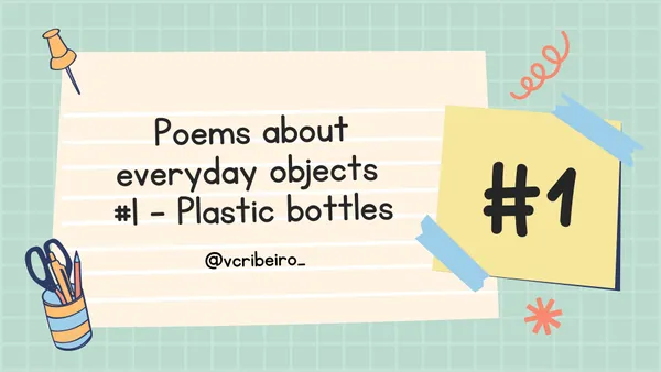 Poems about everyday objects #1 - Plastic bottles