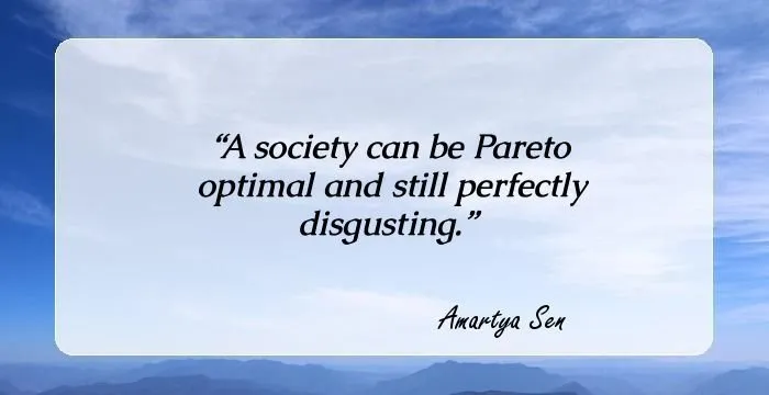 A society can be Pareto optimal and still perfectly disgusting.