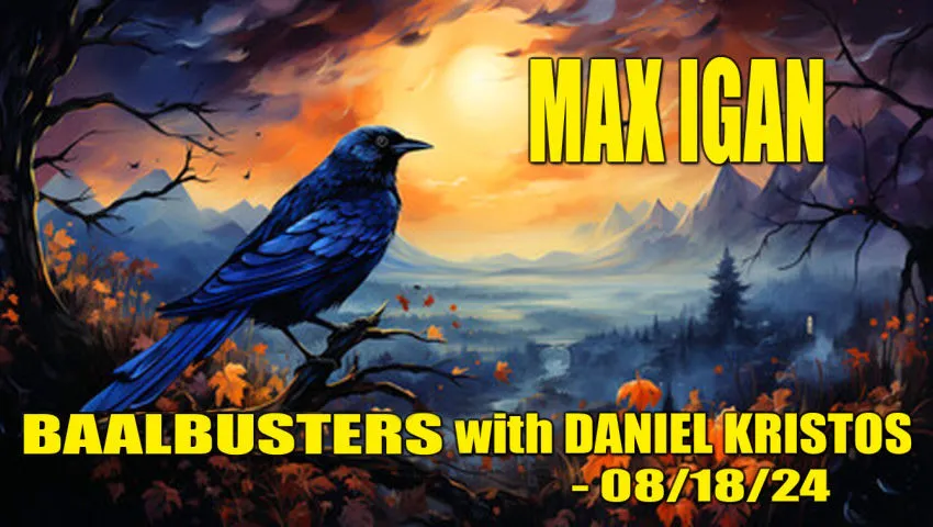 Max Igan on BaalBusters with Daniel Kristos