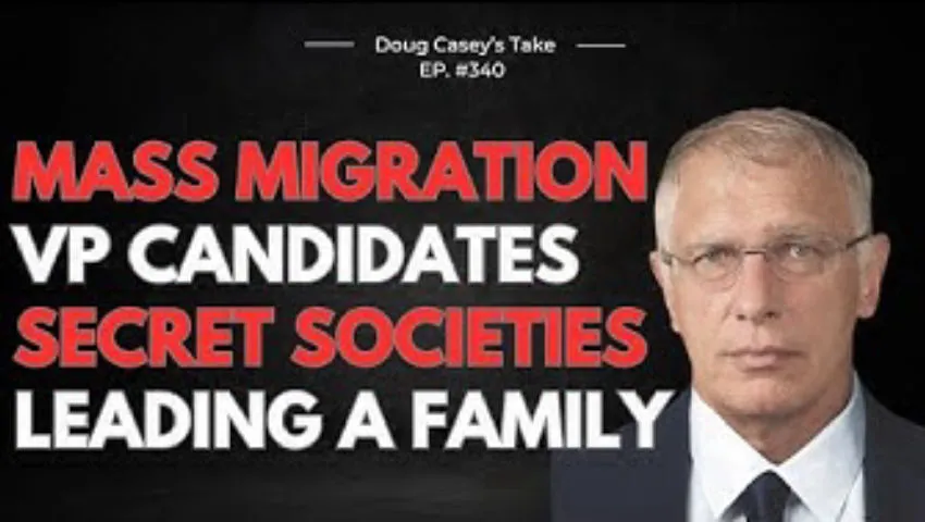 Doug Casey's Take [ep.#340] Mass Migration, VP Candidates, Secret Societies, Family Leadership