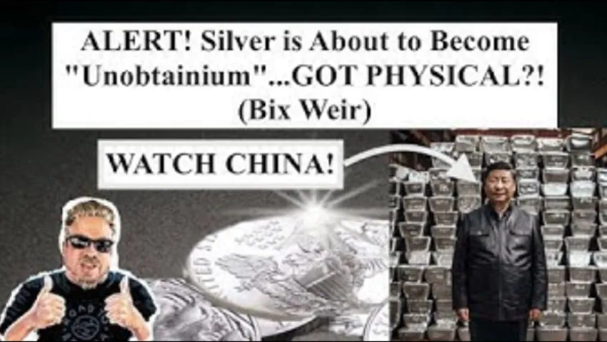 ALERT! Silver is About to Become "Unobtainium"...GOT PHYSICAL?! PS - WATCH CHINA! (Bix Weir)