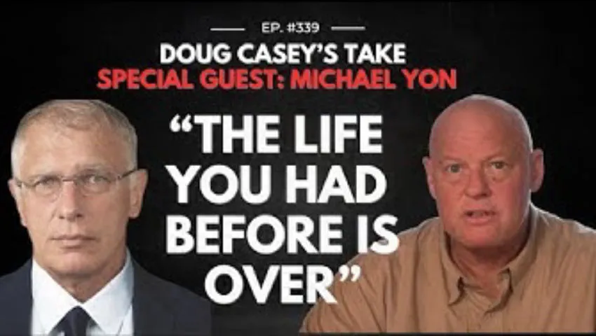 Doug Casey's Take [ep.#339] Michael Yon: The Life You Had Before is Over...