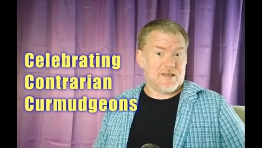 Celebrating Contrarian Curmudgeons