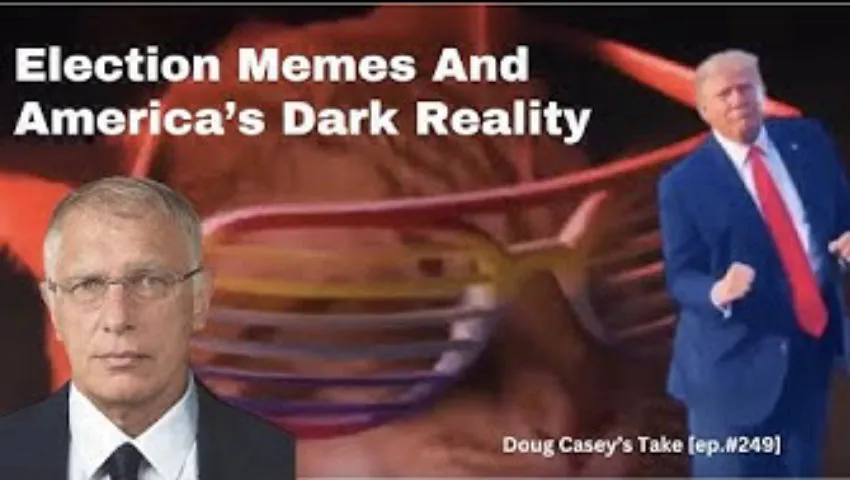 Doug Casey's Take [ep.#249] Election Memes and America's Dark Reality