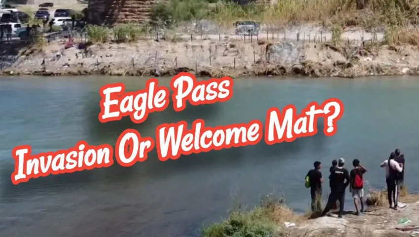 Is Eagle Pass An Invasion? A Look At Both Sides Of The Border!