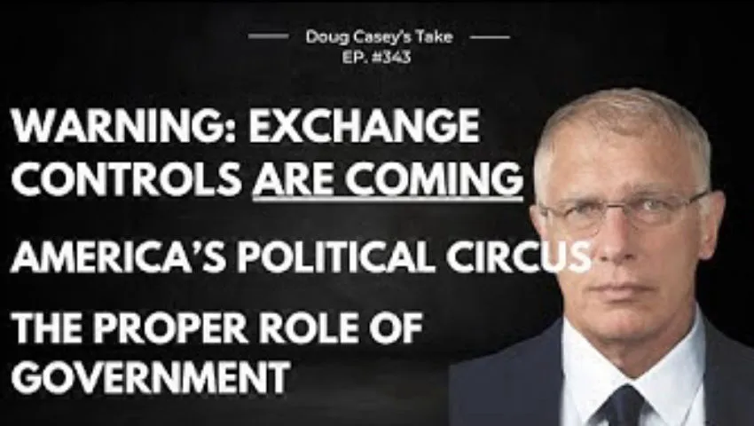 Doug Casey's Take [ep.#343] Capital controls, America's political circus, the proper role of govt