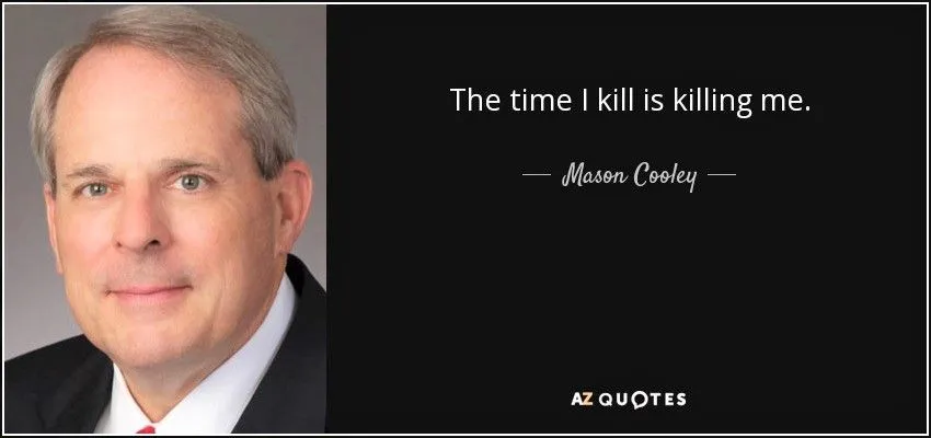 quote-the-time-i-kill-is-killing-me-mason-cooley-6-32-47.jpg