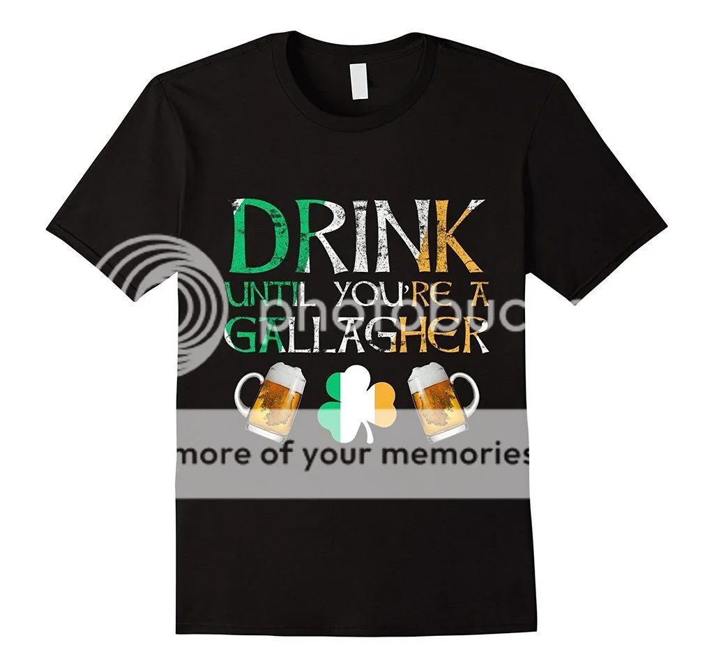 drink until you're a gallagher shirt.jpg